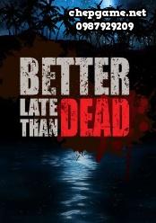 Better Late Than DEAD