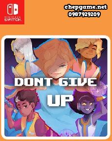 DONT GIVE UP A Cynical Tale