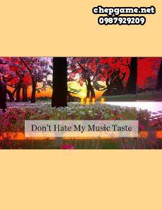 Dont Hate My Music Taste