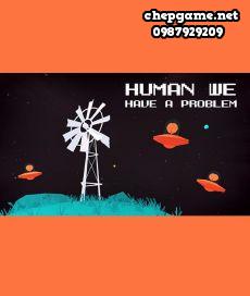 Human we have a problem