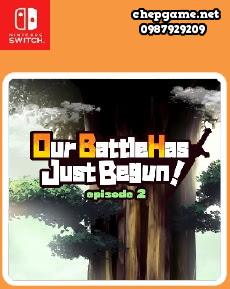 Our Battle Has Just Begun Episode 2