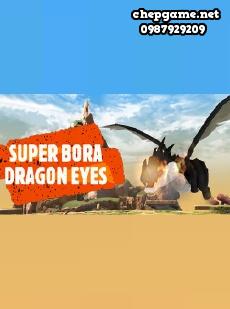 Super Bora Dragon Eyes