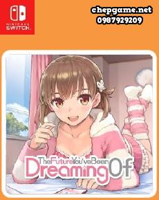 The Future Youve Been Dreaming Of