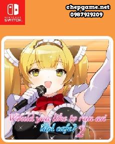 Would you like to run an idol cafe 2
