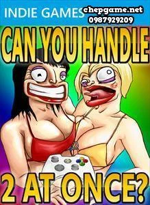 Can You Handle 2 At Once