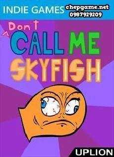 Dont Call Me Skyfish