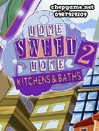 Home Sweet Home 2 Kitchens and Baths