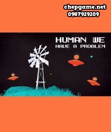 Human we have a problem