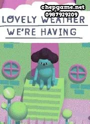 Lovely Weather We Are Having