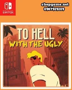 To Hell with the Ugly