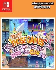 YEAH YOU WANT THOSE GAMES RIGHT SO HERE YOU GO NOW LETS SEE YOU CLEAR THEM