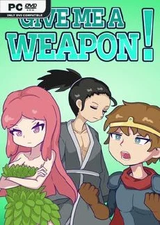 GIVE ME A WEAPON